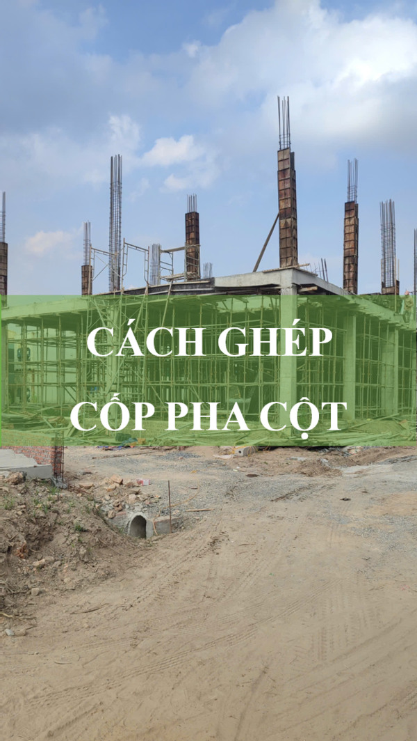 Cách ghép cốp pha cột trong thi công xây dựng